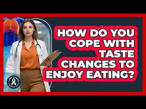 How Do You Cope With Taste Changes To Enjoy Eating?