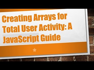 Creating Arrays for Total User Activity: A JavaScript Guide