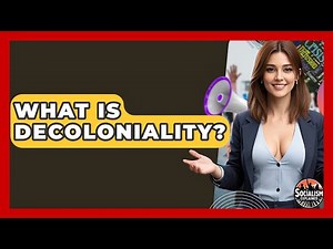 What Is Decoloniality? - Socialism Explained