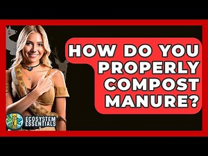 How Do You Properly Compost Manure? - Ecosystem Essentials
