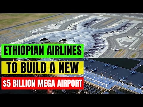 Ethiopian Airlines to Start Building a New $5 Billion Mega Airport - The Largest Airport in Africa