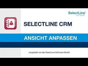 Im SelectLine CRM die Ansichten einfach anpassen | #CRM #SelectLine #Kundenbeziehungsmanagement