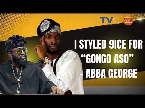 “I STYLED 9ICE DURING ‘GONGO ASO’” — ABBA GEORGE
