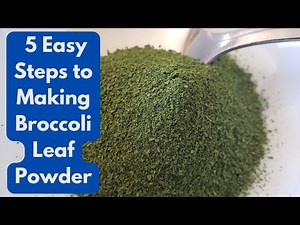 5 Easy Steps to Making Broccoli Leaf Greens Powder
