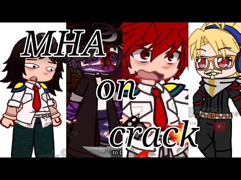 Mha on crack || READ DESCRIPTION ||
