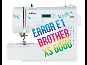 ERROR E1 BROTHER XS6060. SOLUCIÓN!!!