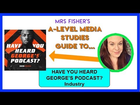 A Level Media - Have You Heard George’s Podcast? - Industry