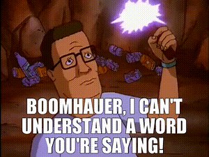 Boomhauer, I can't understand a word you're saying!