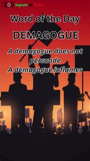 WoD #22 Demagogue - a leader who gains power by appealing to fear, agner, and prejudice