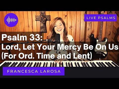 Psalm 33 - Lord, Let Your Mercy Be On Us - Francesca LaRosa (LIVE)