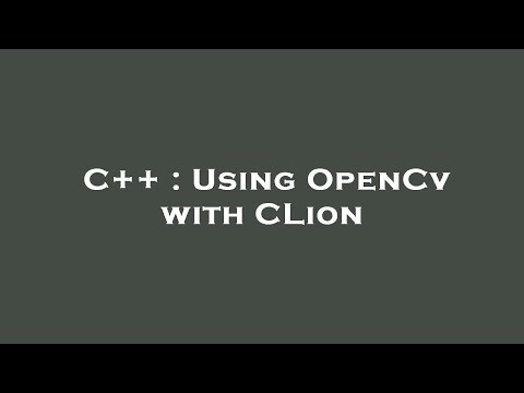 C++ : Using OpenCv with CLion
