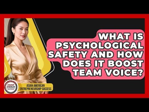 What Is Psychological Safety And How Does It Boost Team Voice?
