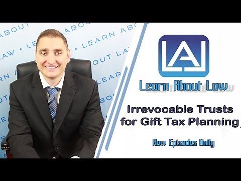 Irrevocable Trusts For Gift Tax Planning | Learn About Law