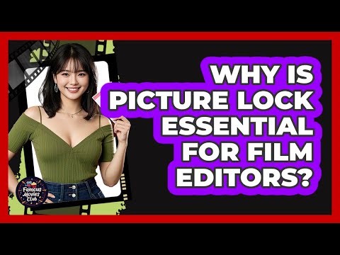 Why Is Picture Lock Essential For Film Editors? - Famous Movies Club