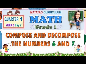 MATH 1 QUARTER 1 WEEK 6 DAY 2 | COMPOSE AND DECOMPOSE THE NUMBERS 6 AND 7 | MATATAG
