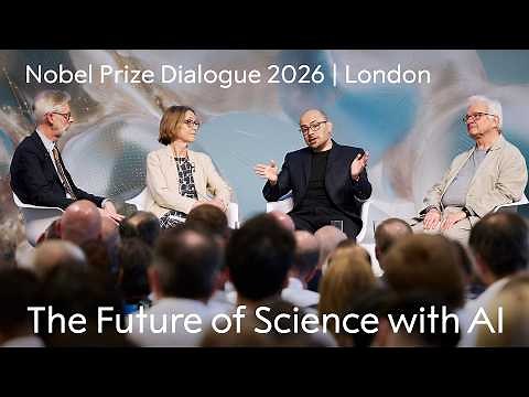 The Future of Science With AI | Nobel Prize Dialogue London 2026