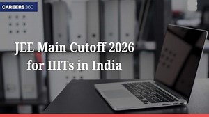 JEE Main Cutoff for IIITs 2026 - Opening and Closing Ranks Check here