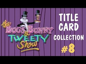 "The Bugs Bunny and Tweety Show" title cards collection #8