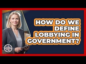 How Do We Define Lobbying In Government?