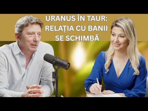 URANUS ÎN TAUR: CE SE SCHIMBĂ ÎN RELAȚIA CU BANII | ION HRISTESCU