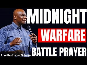 PLAY THIS MIDNIGHT BATTLE PRAYER EVERY NIGHT AS YOU SLEEP | APOSTLE JOSHUA SELMAN