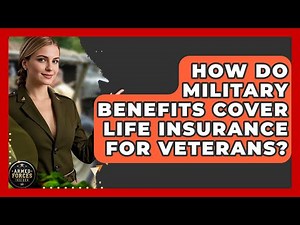 How Do Military Benefits Cover Life Insurance for Veterans? - Armed Forces Insider