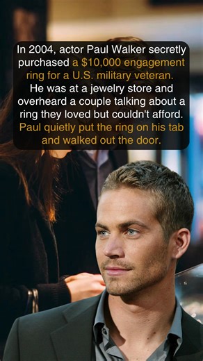 In 2004, a young U.S. military couple visited a jewelry store in Santa Barbara, California, looking for an engagement ring. They found one they liked, priced around $10,000, but realized it was too expensive for them. Paul Walker, the actor best known for the Fast & Furious franchise, was also in the store at the time. He overheard their conversation and spoke briefly with them. After the couple left, Walker contacted the store manager and arranged to purchase the ring anonymously for them. The