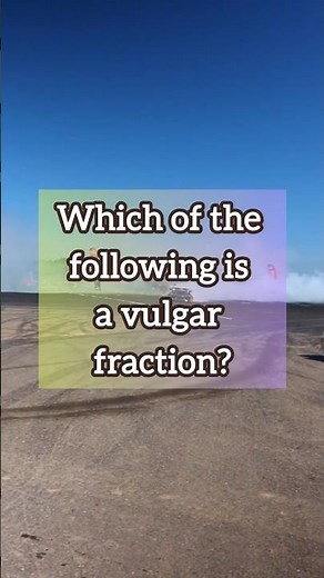 What's vulgar fraction?