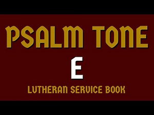 Psalm Tone E (Lutheran Service Book)