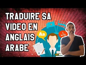 COMMENT TRADUIRE UNE VIDÉO EN ANGLAIS ARABE CHINOIS