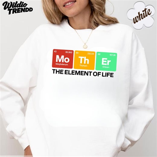 Science Mom Shirt, Periodic Table Motherhood Tee, Chemistry Element Hoodie, Mother the Element of Life Sweatshirt, STEM Gift for Her - Etsy