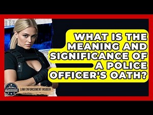 What Is The Meaning And Significance Of A Police Officer's Oath? - Law Enforcement Insider
