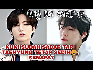 PART 17 DRAMA BTS "WHY ME" || Kuki sudah sadar tapi Taehyung tetap sedih 😢 kenapa?