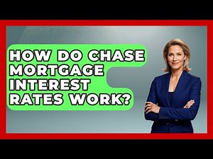 How Do Chase Mortgage Interest Rates Work? - Ask Your Bank Teller