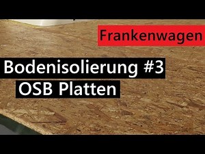 Bodenisolierung im Wohnmobil Teil 3 - Trittschalldämmung, OSB-Platten, Fugendichtmasse