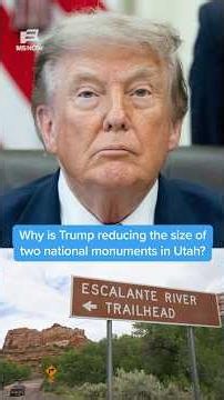 Why is Trump reducing the size of two national monuments in Utah?