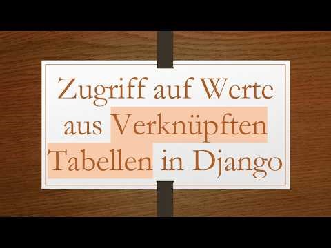 Zugriff auf Werte aus Verknüpften Tabellen in Django