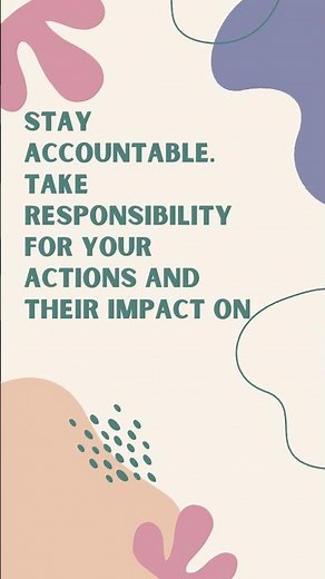 Stay accountable! Take responsibility for your actions and their impact on your success