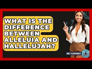What Is The Difference Between Alleluia And Hallelujah? - Holy Harmonies