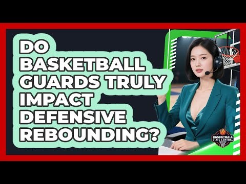 Do Basketball Guards Truly Impact Defensive Rebounding? - Basketball Stats Central