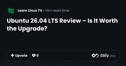 Ubuntu 26.04 LTS Review – Is It Worth the Upgrade? | daily.dev