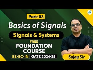 Basics of Signals (Part-03) | Free Foundation Course | GATE 2024/25 | EE/EC/IN | Sujay Sir