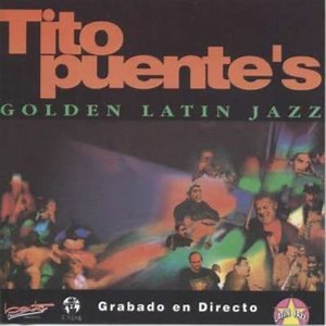 Tito Puente's Golden Latin Jazz All Stars - Tito Puente's Golden Latin Jazz