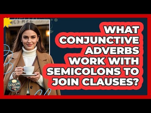 What Conjunctive Adverbs Work With Semicolons To Join Clauses?