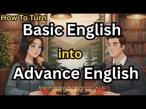 How to Turn Basic English into Advanced English | Easy Method