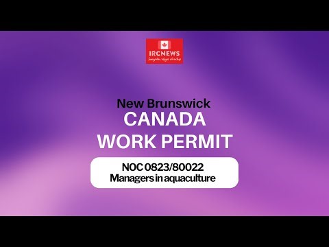 Canada Immigration New Brunswick NOC 0823/80022 Managers in aquaculture Work Permits