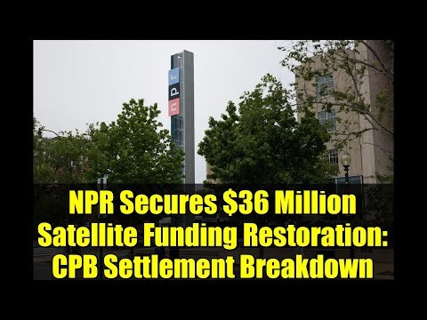 NPR Secures $36 Million Satellite Funding Restoration: CPB Settlement Breakdown