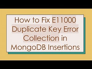 How to Fix E11000 Duplicate Key Error Collection in MongoDB Insertions