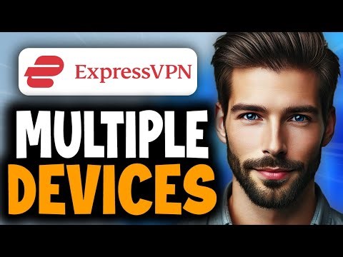 How to Use ExpressVPN on Multiple Devices - Full Guide
