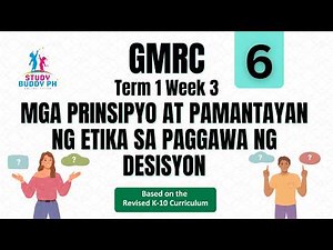 GMRC 6 Term 1 Week 3: Mga Prinsipyo at Pamantayan ng Etika sa Paggawa ng Desisyon